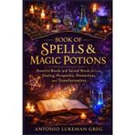 Book of Spells & Magic Potions: Powerful Blends and Sacred Words for Love, Healing, Prosperity, Protection, and Transformation