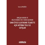 Borçlar Hukuku ve Milletlerarası Özel Hukuk Açısından Sınır Ötesi Elektronik Ticarette Açık Artır...