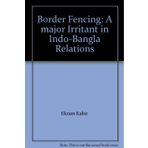 Border Fencing: A major Irritant in Indo-Bangla Relations