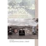 Border Straddling Heritages: Containment, Contestation, and Appreciation of Shared Pasts: 10