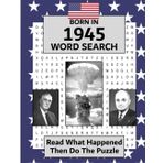 Born in 1945 Word Search: USA and World Illustrated news from every month of 1945 and matching wordsearches. A Birthday Gift Book For Men And Women (Born In the USA Wordsearch, Band 10)