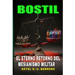 BOSTIL: El Eterno Retorno del Mesianismo Militar
