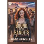Bound to the Bandits: An Omegaverse Reverse Harem Western Romance (Rose Marculey Harem Romance)