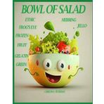 BOWL OF SALAD: 92 RECIPES, ETHIC, FROG'S EYE, FROZEN, FRUIT, GELATIN, GREEN, HERRING, JELLO (Salads and Soups, Band 4)