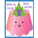 Bowl of Salad: JELLO SALADS: 91 Recipes: Apple, Apricot, Banana, Blueberry, Carrot, Cherry, Cottage Cheese, Cranberry, Gelatin, Lemon, Lime and more: 11