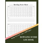Bowling Score Log Book: Scoring Pad for Bowlers | Game Record Keeper Notebook | Bowling Team Score Book | Strike Spare Bowling Score Keeper | Score Cards 8.5" x 11" - 120 Pages