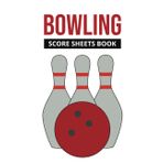 Bowling Score Sheets Book: Keep Track of Every Strike and Spare with Ease