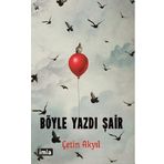 Böyle Yazdı Şair - Çetin Akyıl