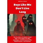 Boys Like Me Don’t Live Long: The True Story of a Butcher, Serial Killer, Prison Rebel, One-Man Apocalypse, and Evil Incarnate Who Hated Everyone – Carl Panzram (Buried Secrets)