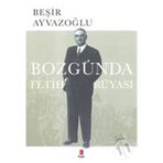 Bozgunda Fetih Rüyasi - Beşir Ayvazoğlu
