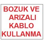 Bozuk ve Arızalı Kablo Kullanma Uyarı Levhası 17,5x25 KOD:301