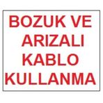 Bozuk Ve Arızalı Kablo Kullanma Uyarı Levhası 17,5x25 Kod301
