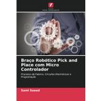 Braço Robótico Pick and Place com Micro Controlador