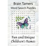 Brain Tamers Word Search Puzzles Fun & Unique Children's Names: Word Search Book for Adults | Where Focus Meets Fun | Part of the Brain Tamers Puzzle Series | 50+ puzzles, 6"x9"