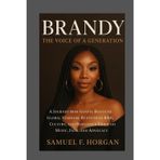 Brandy: The Voice of a Generation: A Journey from Gospel Roots to Global Stardom, Redefining R&B, Culture, and Resilience Through Music, Film, and Advocacy
