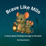 Brave Like Milo: A story about finding courage in the dark (The Big Brave Feelings Series)