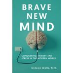 Brave New Mind: Conquering Anxiety and Stress in the Modern World