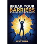 Break Your Barriers: 7 Proven Ways to Succeed