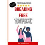 Breaking Free: A Woman's Guide to Recognizing and Escaping Control