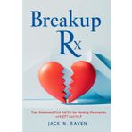 Breakup Rx: Your Emotional First Aid Kit for Healing Heartaches with EFT and NLP