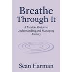 Breathe Through It: A Practical Anxiety Workbook for Adults with Proven Coping Skills, Mindfulness Techniques, and Daily Mental Health Tools