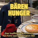 Bärenhunger: Das inoffizielle Kochbuch für Fans von Paddington Bär. 40 Rezepte für jedes Kochlevel: schnell, lecker, einfach