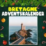 BRETAGNE Advantkalnder: 24 täglich faszinierende Bretagne-Fakten und spektakuläre Bilder