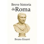 Breve historia de Roma: De los mitos fundacionales a los emperadores. Una introducción clara, directa y entretenida para entender el Imperio que cambió el mundo.