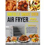 Breville Smart Oven Air Fryer Pro Cookbook: 2000 Days of Crispy Delights and Flavorful Smart Oven Air Fryer Recipes for Every Occasion to Fry, Bake, Grill, and Family Meals