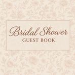 Bridal Shower Guest Book: Advice, Wishes, Memories, Photos, and Gift Log Keepsake for the Bride-to-Be