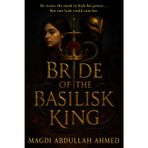 Bride of the Basilisk King: A Dark Enemies-to-Lovers Romantasy of Masks, Power, and Slow-Burn Heat
