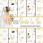 Bride to Be Scrapbook Paper: Double Sided Craft Paper Pad for DIY Projects and Decorating