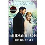 Bridgerton: The Duke and I (Bridgertons Book 1): The Sunday Times bestselling inspiration for the Netflix Original Series Bridgerton