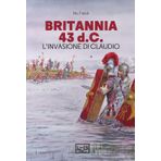 Britannia 43 d.C. L’invasione di Claudio (Biblioteca di arte militare)