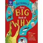 Britannica First Big Book of Why: Why can't penguins fly? Why do we brush our teeth? Why does popcorn pop? The ultimate book of answers for kids who need to know WHY!