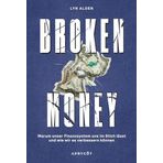Broken Money: Warum unser Finanzsystem uns im Stich lässt und wie wir es verbessern können - Weltwirtschaft, Geld, Inflation, Bitcoin & Kryptowährung sowie globale Finanzen erklärt