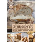 Brot backen schnell und einfach MIT TROCKENHEFE: Das Brotbackbuch für Einsteiger - inkl. Brot backen mit dem Brotbackautomat, Eiweißbrot, Low Carb ... Brote u.v.m. (Backen - die besten Rezepte)