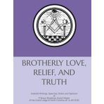 BROTHERLY LOVE, RELIEF AND TRUTH: Selected Writings, Speeches, Orders and Opinions of P. Shaun Bradshaw, Grand Master of the Grand Lodge of North Carolina, AF & AM 2020