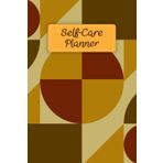 Brown Tone Cover: Self-Care Planner to help you stay on top of your physical and mental well-being, 120 pages, Size 6” x 9”, For daily reflection, planning, and restoring your inner peace.