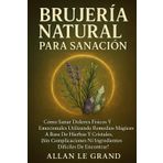 BRUJERÍA NATURAL PARA SANACIÓN: Cómo sanar dolores físicos y emocionales utilizando remedios mágicos a base de hierbas y cristales, ¡SIN ... encontrar! (BRUJERÍA MODERNA BRUTAL, Band 7)