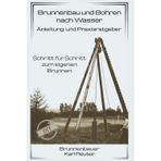 Brunnenbau und Bohren nach Wasser - Anleitung und Praxisratgeber: Schritt für Schritt zum eigenen Brunnen - Das Trockenbohrverfahren - (Ratgeber zu Brunnen)