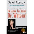 BU AYAK İZİ SENIN, DR. WATSON! GERÇEK SUÇ ÖYKÜLERİYLE ADLI BILIMLER - SEVIL ATASOY