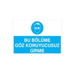 Bu Bölüme Göz Koruyucusuz Girme Uyarı Tabelası - 35x50 Alüminyum Kompozit Panel - GK16