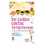 BU ÇAĞDA ÇOCUK YETİŞTİRMEK - AHMET MARAŞLI