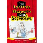 Bu Işıltılı Hayatı Ben Seçmedim - Mehmet Erkan
