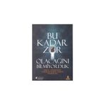 BU KADAR ZOR OLACAĞINI BILMIYORDUK ENGEL TANIMAYAN GİRİŞİMCİLERİN BAŞARI HIKAYELERI - KOLEKTIF
