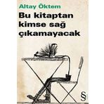 BU KITAPTAN KIMSE SAĞ ÇIKAMAYACAK - ALTAY ÖKTEM