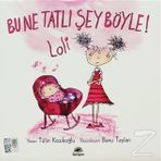 BU NE TATLI ŞEY BÖYLE! LOLI - TÜLİN KOZİKOĞLU