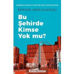 Bu Şehirde Kimse Yok mu? - Rövşen Abdullaoğlu