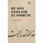 Bu Son Fasıldır Ey Ömrüm Prof. Dr. Mustafa Kara